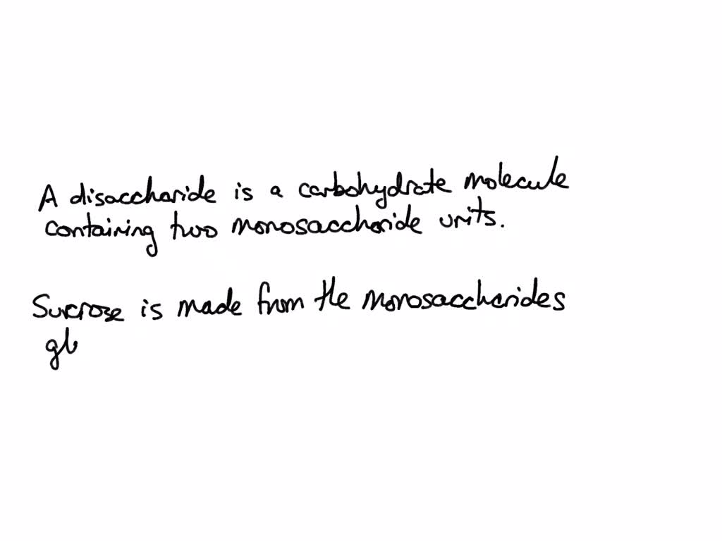 SOLVED: What is a disaccharide? What monosaccharide units make up the ...