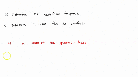 a-cash-flow-sequence-starts-in-year1-at-b3000-and-decrease-by-b200-each-year-through-year-10-a-determine-the-value-of-the-gradient-b-determine-the-cash-flow-in-year-8-c-determine-the-value-o-94752