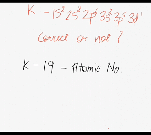 when-asked-to-write-the-ground-state-electron-configuration-for-k-a-student-wrote-1s22s22p63s23p63d1-is-this-correct-explain-why-or-why-not-04569
