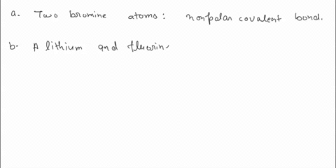 a-what-type-of-bonding-would-you-expect-between-the-following-elements-explain-your-answer-a-two-bromine-atoms_-b-a-lithium-and-fluorine-atom-c-an-oxygen-and-a-hydrogen-atom-b-give-the-spdf-83306