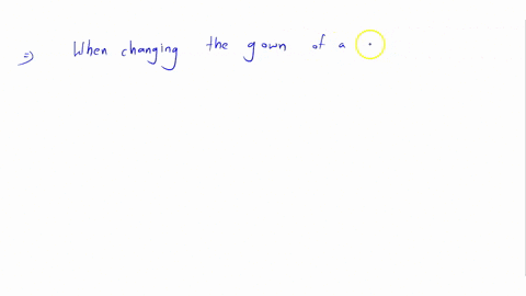 when-changing-the-gown-of-a-person-with-an-iv-you-keep-the-iv-bag-below-the-person-on-the-bed-hanging-on-the-iv-pole-above-the-person
