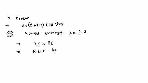 a-proton-is-released-from-rest-at-a-distance-of-8021-x-10-m-from-another-proton-calculate-the-kinetic-energy-of-the-system-when-the-protons-have-moved-infinitely-far-apart-k-b-if-one-proton-51564