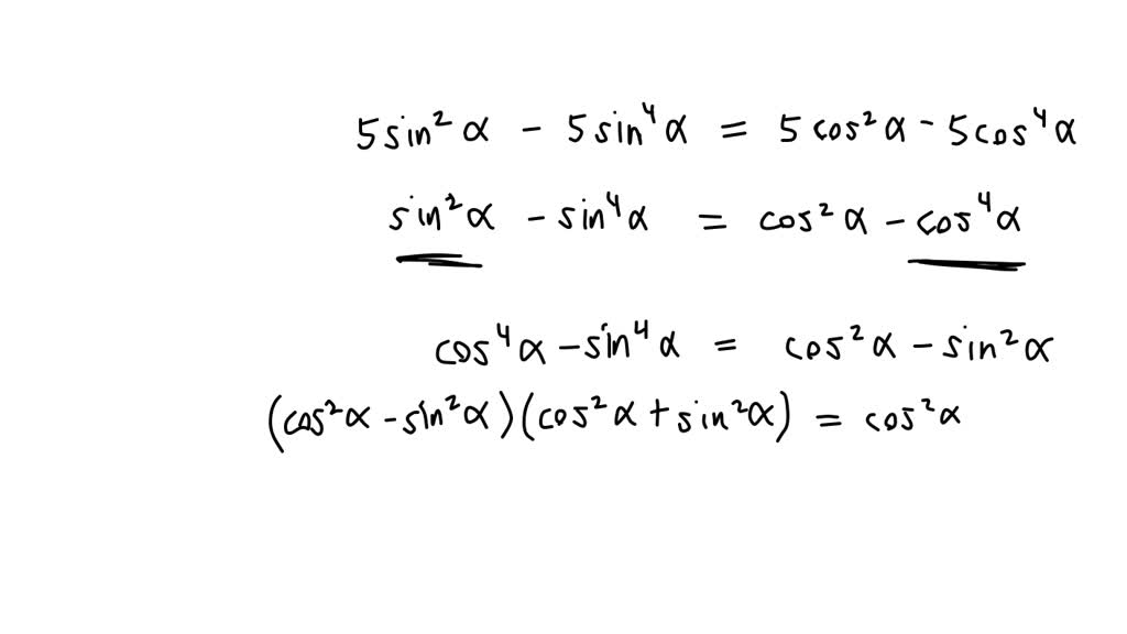 Verify the identity. (Simplify at each step.) 5 sin2 𝛼 − 5 sin4 𝛼 = 5 ...