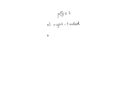 the-test-statistic-of-z067-is-obtained-when-testing-the-claim-that-p07-a-identify-the-hypothesis-test-as-being-two-tailed-left-tailed-or-right-tailed-b-find-the-p-value-c-using-a-significance-level-of