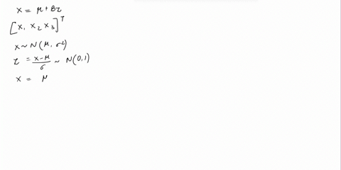 the-random-variables-x-xz-and-xz-are-independent-with-x-n01-x2-n14-and-xz-n-12-consider-the-random-column-vector-x-xxz-x3t-write-x-in-the-form-x-p-bz-where-z-is-vector-of-iid-standard-normal-84101