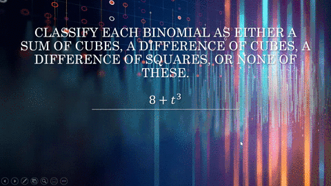 classify-each-binomial-as-either-a-sum-of-cubes-a-difference-of-cubes-a-difference-of-squares-or-n-2-30672