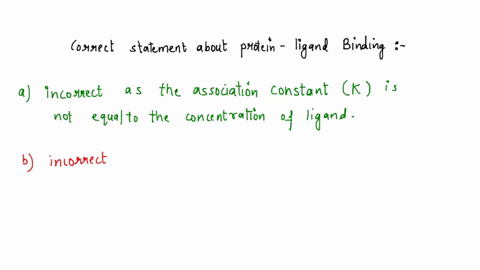 11_-which-one-of-the-following-statements-about-protein-ligand-binding-is-correct-a-the-k-association-constant-is-equal-to-the-concentration-of-ligand-when-all-of-the-binding-sites-are-occup-06106