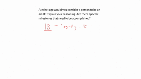 at-what-age-would-you-consider-a-person-to-be-an-adult-explain-your-reasoning-are-there-specific-milestones-that-need-to-be-accomplished