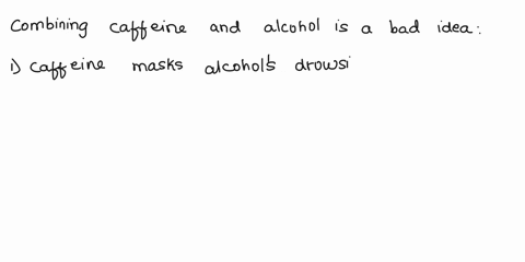 fred-has-been-at-a-party-where-he-drank-rather-a-lot-of-beer-he-is-feeling-drowsy-as-a-result-so-decides-that-he-can-counteract-the-effect-of-the-alcohol-by-drinking-a-bunch-of-coffee-after-03587