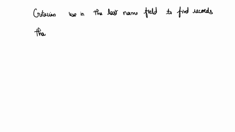 what-criterion-would-you-use-in-the-last-name-field-to-find-records-that-do-not-contain-a-last-name-26065