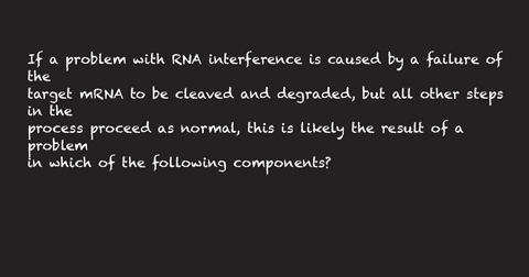 if-a-problem-with-rna-interference-is-caused-by-a-failure-of-the-target-mrna-to-be-cleaved-and-degraded-but-all-other-steps-in-the-process-proceed-as-normal-this-is-likely-the-result-of-a-pr-03068