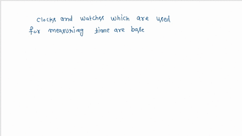 what-princile-is-used-by-the-clocks-and-watches-to-measure-time-28403