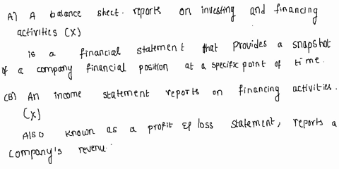 which-of-the-following-statements-are-correct-select-all-that-apply-select-one-or-more-a-a-balance-sheet-reports-on-investing-and-financing-activities-b-an-income-statement-reports-on-financ-85657