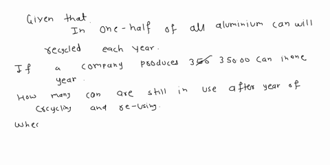 select-the-correct-answer-it-is-estimated-that-approximately-one-half-of-all-aluminum-cans-will-be-recycled-each-year-if-a-soft-drink-company-produces-350000-cans-one-year-how-many-cans-are-01156