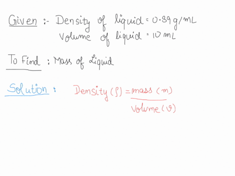 if-a-liquid-has-a-density-of-089-gml-and-a-volume-of-1000-ml-what-would-be-the-mass-of-this-volume-15667
