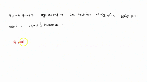 a-participants-agreement-to-take-part-in-a-study-after-being-told-what-to-expect-is-known-as-______-23237