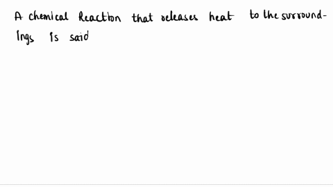 flaz-queation-a-chemical-reaction-that-releases-heat-to-the-surroundings-is-said-to-be-ah-at-constant-pressure-and-has-select-one-or-more-endothermic-positive-exothermic-negative-exothermic-69454