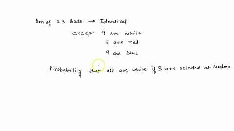 an-urn-has-23-balls-that-are-identical-except-9-are-white-5-are-red-and-9-are-blue-what-is-the-probability-that-all-are-white-if-3-are-selected-randomly-without-replacement-97084