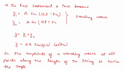 which-of-the-following-statements-are-true-with-regards-to-standing-waves-the-amplitude-of-a-standing-wave-at-all-points-along-the-length-of-the-string-is-twice-the-amplitude-of-its-constitu-01733