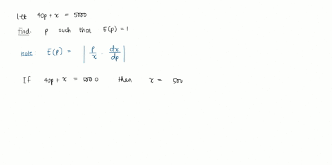 suppose-that-a-price-p-and-demand-x-are-related-through-the-price-demand-equation-40px5000-calculate-p-such-that-ep1-where-ep-is-the-elasticity-of-demand-give-your-answer-as-a-decimal-to-one-10642