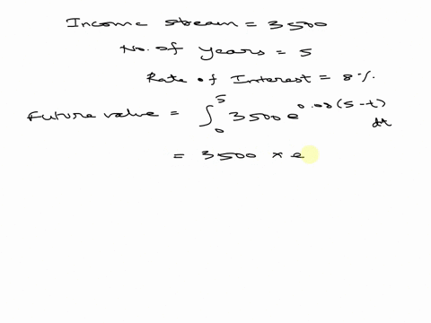 find-the-present-and-future-values-of-an-income-stream-of-3500-dollars-a-year-for-a-period-of-5-years-if-the-continuous-interest-rate-is-8-percent-present-value-_____-dollars-future-value-__-12817