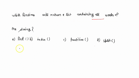 which-of-the-following-functions-will-return-a-list-containing-all-words-of-the-string-a-find-b-inder-c-partition-d-split-20424