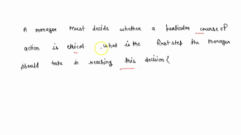 a-manager-must-decide-whether-a-particular-course-of-action-is-ethical-what-is-the-first-step-the-manager-should-take-in-reaching-this-decision-03678