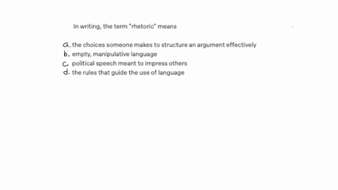 in-writing-the-term-rhetoric-means-the-choices-someone-makes-to-structure-an-argument-effectively-empty-manipulative-language-political-speech-meant-to-impress-others-the-rules-that-guide-the-use-of-l