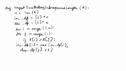 problem-3call-a-sequence-x1n-of-numbers-oscillating-if-xi-xi1-for-all-even-i-and-xi-xi-1-for-all-odd-i-describe-an-efficient-algorithm-to-compute-the-length-of-the-longest-oscillating-subseq-62746