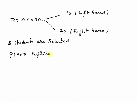 there-are-50-students-in-a-class-of-whom-10-are-left-handed-two-students-are-selected-at-random-what-is-the-probability-that-both-are-right-handed-both-are-left-handed-one-is-left-handed-and-61123