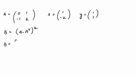 consider-matrix-a-91-and-vectors-x-andy-calculate-matrix-b-a-at-2-and-vector-w-bx-then-evaluate-the-scalar-product-w-please-enter-your-answer-numerically-you-will-be-marked-correct-as-long-a-42927