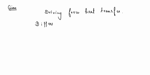 solve-all-questions-below-please-q1-what-is-the-driving-force-for-a-heat-transfer-what-are-the-modes-of-heat-transfer-q2-in-a-car-radiator-what-side-would-you-put-the-fins-inside-or-outside-12699