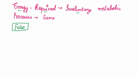 the-energy-required-to-do-involuntary-metabolic-processes-is-the-same-throughout-life-true-false-12285