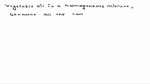 7-jlg-w-which-of-the-next-describes-vegetable-oil-it-is-a-pure-compound-it-is-a-heterogeneous-compound-it-is-a-heterogeneous-mixture-it-is-a-homogeneous-mixture-90334
