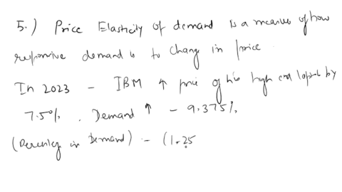 5-ibms-price-elasticity-of-demand-is-125-and-last-year-it-sold-4600-units-of-its-high-end-laptop-at-2500-each-due-to-the-rising-cost-of-production-in-2023-by-approximately-75-the-company-exp-40326