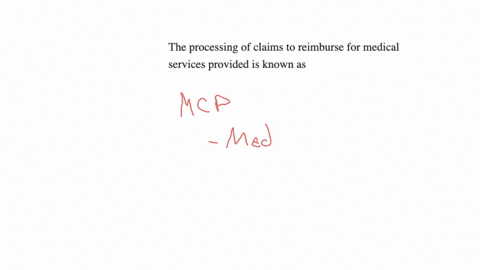 the-processing-of-claims-to-reimburse-for-medical-services-provided-is-known-as