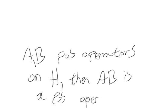 if-mathrma-and-mathrmb-are-positive-operators-on-a-hilbert-space-mathrmh-then-mathrmab-is-a-positive-operator-on-mathrmh-2