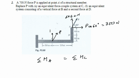 2-a-700-mathrmn-force-p-is-applied-at-point-a-of-a-structural-member-replace-p-with-a-an-equivalent-force-couple-system-at-c-b-an-equivalent-system-consisting-of-a-vertical-force-at-b-and-a-second-for