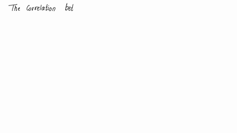 the-accompanying-able-corclton-mattix-for-the-thiee-variblcsas-you-c4n-se-all-three-afc-highly-correlated-with-one-another-if-we-look-the-interecton-ofe-fach-pair-ol-warables-the-num-ber-nex-58077