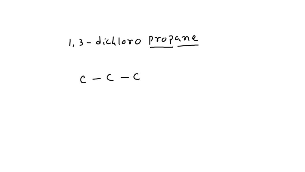 SOLVED Draw the structure of 1,3dichloropropane