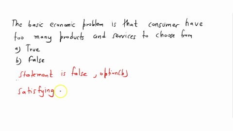 the-basic-economic-problem-is-that-consumers-have-too-many-products-and-services-to-choose-from-a-true-b-false-47379