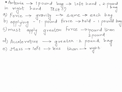 antonio-is-holding-a-1-pound-bag-of-apples-in-his-left-hand-and-a-2-pound-bag-of-apples-in-his-right-hand-which-sentences-about-this-situation-are-true-the-force-caused-by-gravity-is-the-sam-82116