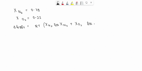 calculate-a-the-molar-gibbs-energy-of-mixing-b-the-molar-entropy-of-mixing-when-the-two-major-components-of-air-nitrogen-and-oxygen-are-mixed-to-form-air-at-298-k-the-mole-fractions-of-n2-an-08836