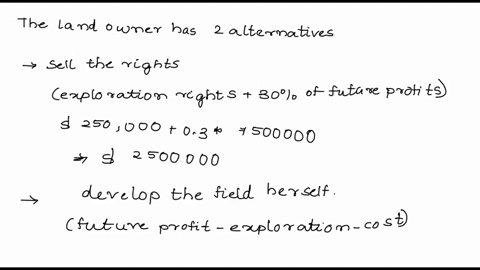 a-landowner-in-texas-is-offered-250000-for-the-exploration-rights-to-oil-on-her-land-along-with-a-30-royalty-on-the-future-profits-if-oil-is-discovered-the-landowner-is-also-tempted-to-devel-39541