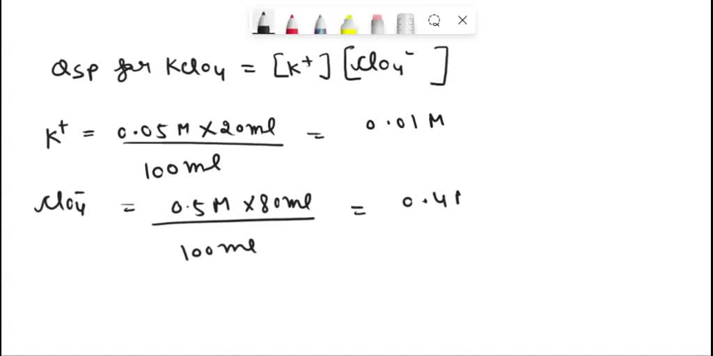 SOLVED: Will KClO4 precipitate when 20 mL of a 0.050-M solution of K+ ...