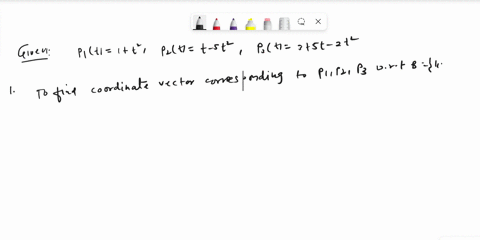 let-pt-1t2-pt-t-5t2-pt-35t-2t-1-using-the-basis-1-t-t2-find-the-coordinate-vectors-for-p-p-and-p-2-using-the-cordinate-vectors-you-found-earlier-show-that-p-p-p-forms-a-basis-for-all-p-all-p-36054