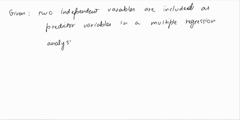 ex1-correlations-suppose-that-two-independent-variables-are-in-cluded-as-predictor-variables-in-a-multiple-regression-analysis-what-can-you-expect-will-be-the-effect-on-the-estimated-slope-c-00722