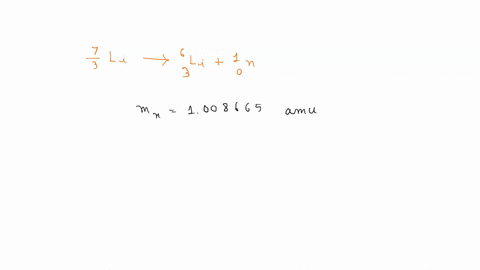determine-the-energy-that-is-needed-to-remove-a-neutron-from-73li-to-produce-63li-plus-a-free-neutron-hint-compare-the-mass-of-73li-with-that-of-63li-10n-14687
