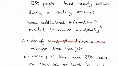 explain-how-the-following-quote-is-ambiguous-two-jumbo-jets-with-more-than-350-people-aboard-nearly-collided-during-a-landing-attempt-what-additional-information-is-needed-to-remove-the-ambiguity-a-sp