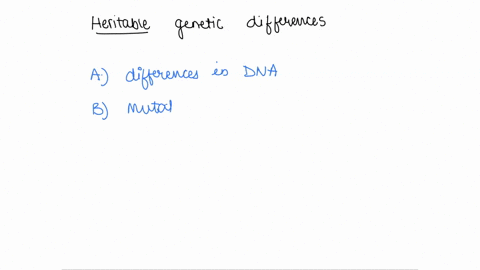 the-heritable-differences-among-organisms-are-a-result-of-a-differences-in-their-dna-b-mutation-c-2-10413